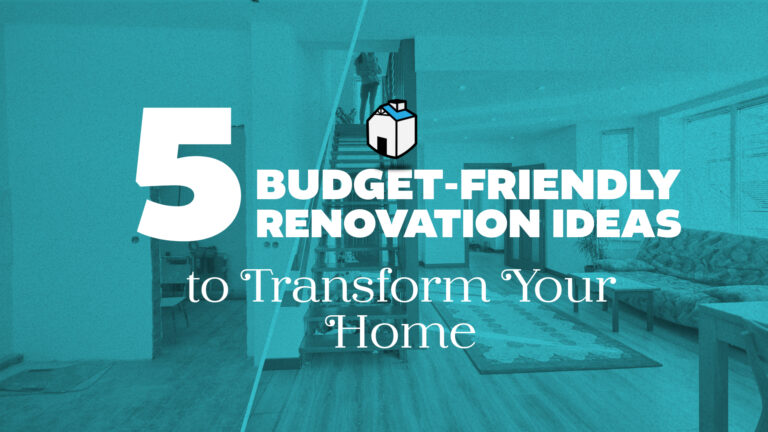 5 Budget-Friendly Renovation Ideas to Transform Your Home